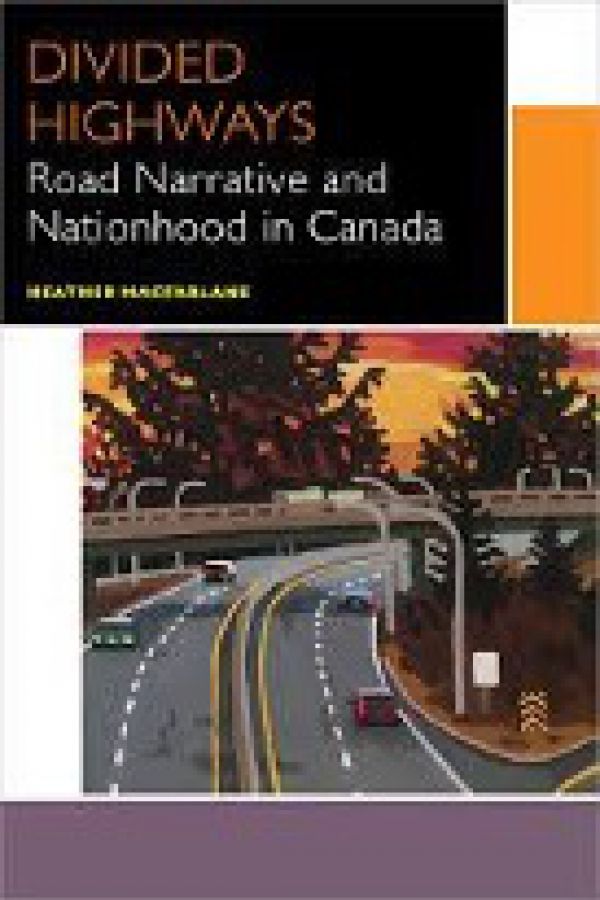 Divided Highways: Road Narrative and Nationhood in Canada