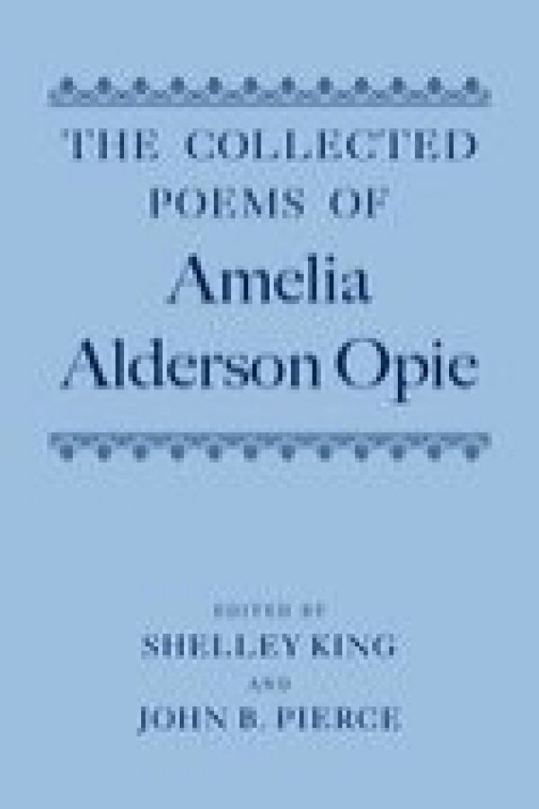 The Collected Poems of Amelia Alderson Opie