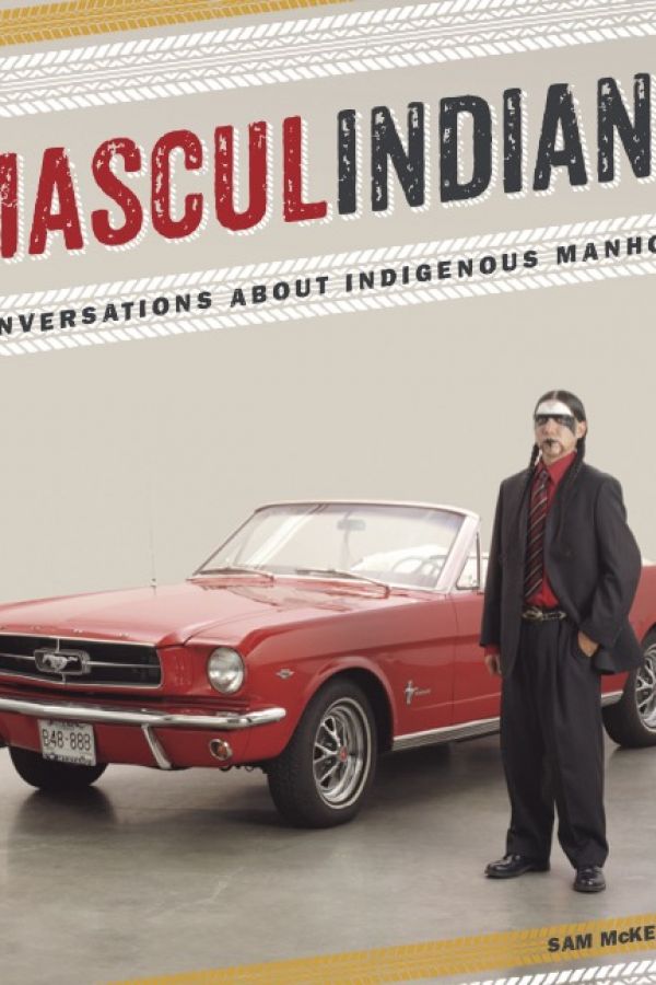 Masculindians: Conversations about Indigenous Manhood